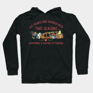 Gardening Two Seasons Gardening and Waiting for Gardening Hoodie